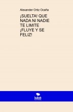 ¡SUELTA! QUE NADA NI NADIE TE LIMITE ¡FLUYE Y SE FELIZ!