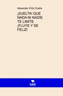 ¡SUELTA! QUE NADA NI NADIE TE LIMITE ¡FLUYE Y SE FELIZ!