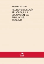 Libro NEUROPSICOLOGÍA APLICADA A LA EDUCACIÓN, LA FAMILIA Y EL TRABAJO, autor Alexander Ortiz Ocaña