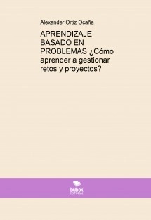 APRENDIZAJE BASADO EN PROBLEMAS ¿Cómo aprender a gestionar retos y proyectos?
