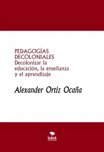 PEDAGOGÍAS DECOLONIALES Decolonizar la educación, la enseñanza y el aprendizaje