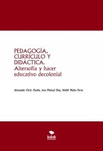PEDAGOGÍA, CURRÍCULO Y DIDÁCTICA. Altersofía y hacer educativo decolonial