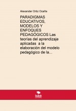 PARADIGMAS EDUCATIVOS, MODELOS Y ENFOQUES PEDAGÓGICOS Las teorías del aprendizaje aplicadas a la elaboración del modelo pedagógico de la escuela