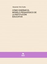 Libro CÓMO DISEÑAR EL MODELO PEDAGÓGICO DE LA INSTITUCIÓN EDUCATIVA, autor Alexander Ortiz Ocaña