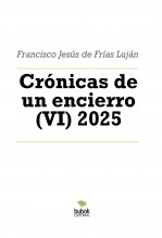 Libro Crónicas de un encierro (VI) 2025, autor FRANCISCO JESÚS DE FRÍAS LUJÁN