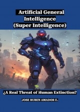 Artificial General Intelligence (Super Intelligence): ¿A Real Threat of Human Extinction?