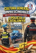CULTURA GENERAL IMPRESCINDIBLE PER A OPOSITORS I OPOSITORES A POLICIA DE CATALUNYA
