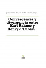 Libro Convergencia y divergencia entre Karl Rahner y Henry d’Lubac., autor Javier Tavera Mas