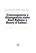 Libro Convergencia y divergencia entre Karl Rahner y Henry d’Lubac., autor Javier Tavera Mas