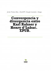 Libro Convergencia y divergencia entre Karl Rahner y Henry d’Lubac. EPUB., autor Javier Tavera Mas