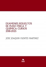 Libro EXÁMENES RESUELTOS DE PLESO FÍSICA Y QUÍMICA CURSOS 2018-2025, autor JOSÉ JOAQUÍN FUENTES MARTÍNEZ