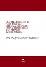 Libro EXÁMENES RESUELTOS DE PLESO BIOLOGÍA, GEOLOGÍA, EDUCACIÓN FÍSICA Y TECNOLOGÍA Y DIGITALIZACIÓN CURSOS 2018-2025, autor JOSÉ JOAQUÍN FUENTES MARTÍNEZ