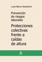 Libro Prevención de riesgos laborales. Protecciones colectivas frente a caídas de altura. 6ª edición, autor Lucía Blanco Bartolomé