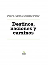 Libro Destinos, naciones y caminos, autor Pedro Antonio Barrios Pérez