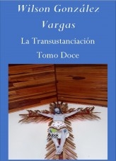 Libro La Transustanciación Tomo Doce, autor Wilson González Vargas