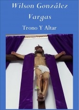 Libro Trono Y Altar, autor Wilson González Vargas