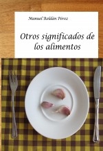 Libro Otros significados de los alimentos, autor Manuel Roldán Pérez