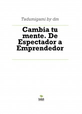 Cambia tu mente. De Espectador a Emprendedor
