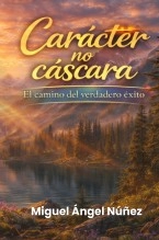 Libro Carácter no cáscara, autor Miguel Ángel Nuñez