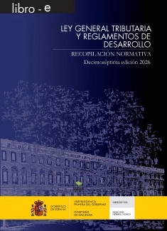 LEY GENERAL TRIBUTARIA Y REGLAMENTOS DE DESARROLLO. RECOPILACIÓN NORMATIVA. 17 EDICIÓN