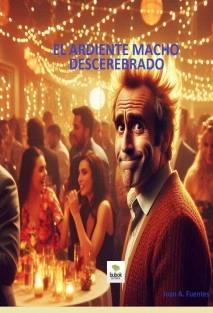 EL ARDIENTE MACHO DESCEREBRADO
