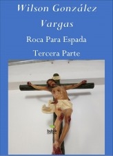 Libro Roca Para Espada Tercera Parte, autor Wilson González Vargas