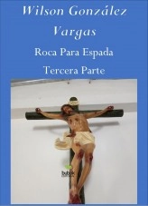 Libro Roca Para Espada Tercera Parte, autor Wilson González Vargas