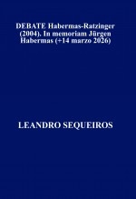 Libro DEBATE Habermas-Ratzinger (2004). In memoriam Jürgen Habermas (+14 marzo 2026), autor LEANDRO SEQUEIROS SAN ROMAN