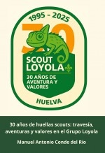 Libro 30 años de huellas scouts; travesía, aventuras y valores en el Grupo Loyola, autor Manuel Antonio Conde del Rio