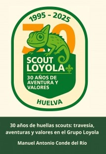 30 años de huellas scouts; travesía, aventuras y valores en el Grupo Loyola