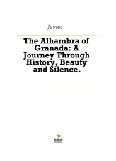 Libro The Alhambra of Granada: A Journey Through History, Beauty and Silence., autor Javier Tavera Mas