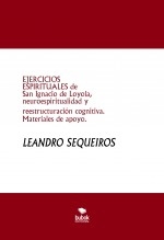 EJERCICIOS ESPIRITUALES de San Ignacio de Loyola, neuroespiritualidad y reestructuración cognitiva. Materiales de apoyo.