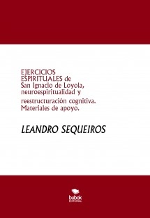 EJERCICIOS ESPIRITUALES de San Ignacio de Loyola, neuroespiritualidad y reestructuración cognitiva. Materiales de apoyo.