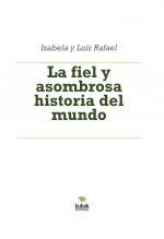 Libro La fiel y asombrosa historia del mundo, autor Luis Rafael García Lorente