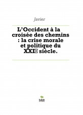Libro L’Occident à la croisée des chemins : la crise morale et politique du XXIᵉ siècle., autor Javier Tavera Mas