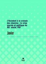 Libro L’Occident à la croisée des chemins : la crise morale et politique du XXIᵉ siècle. PDF, autor Javier Tavera Mas