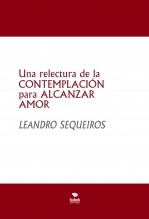 Libro Una relectura de la CONTEMPLACIÓN para ALCANZAR AMOR, autor LEANDRO SEQUEIROS SAN ROMAN