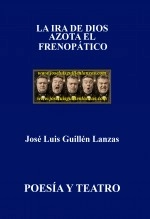 Libro LA IRA DE DIOS AZOTA EL FRENOPÁTICO, autor José Luis Guillén Lanzas