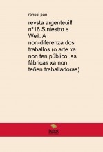 revista argenteuil! nº16 Siniestro e Weil: A non-diferenza dos traballos (o arte xa non ten público, as fábricas xa non teñen traballadoras)