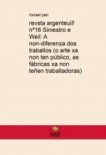 Libro revista argenteuil! nº16 Siniestro e Weil: A non-diferenza dos traballos (o arte xa non ten público, as fábricas xa non teñen traballadoras), autor ronsel pan