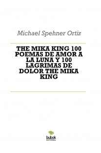 THE MIKA KING 100 POEMAS DE AMOR A LA LUNA Y 100 LAGRIMAS DE DOLOR THE MIKA KING