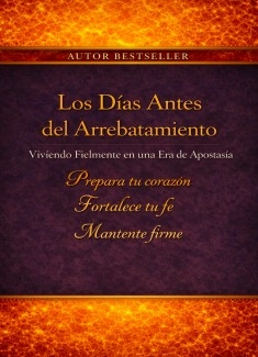 Los Días Antes del Arrebatamiento