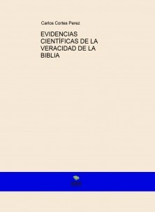 EVIDENCIAS CIENTÍFICAS DE LA VERACIDAD DE LA BIBLIA