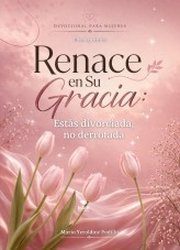 RENACE EN SU GRACIA:ESTAS DIVORCIADA, NO DERROTADA.