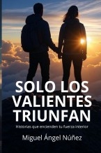 Libro Sólo los valientes triunfan, autor Miguel Ángel Nuñez