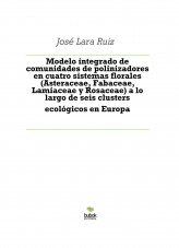 Libro Modelo integrado de comunidades de polinizadores en cuatro sistemas florales (Asteraceae, Fabaceae, Lamiaceae y Rosaceae) a lo largo de seis clusters ecológicos en Europa, autor ateril