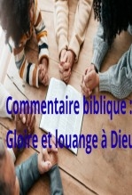 Commentaire biblique : Gloire et louange à Dieu