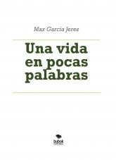 Libro Una vida en pocas palabras, autor Max Garcia Jerez