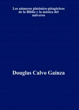 Libro Los números platónico-pitagóricos de la Biblia y la música del universo, autor Douglas Calvo Gaínza