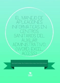 El manejo de Aplicaciones informáticas en Centros Sanitarios del auxiliar administrativo: (Word, Excel, Access)